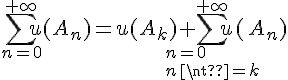 \Large{\Bigsum_{n=0}^{+\infty} u(A_n)=u(A_k)+\Bigsum_{n=0\\ n\neq k}^{+\infty} u(A_n)}